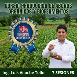 Certificación profesional en Producción de Abonos Orgánicos y Biofermentos Líquidos 96 horas - Ponente Ing. Luis Viloche Tello - Social Stratum Team.
