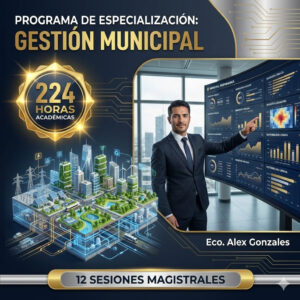 Programa de especialización en Gestión Municipal de alto impacto 224 horas - Ponente Eco. Alex Gonzales - Social Stratum Team.
